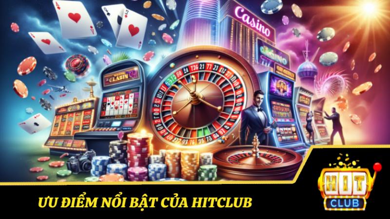 Ưu điểm nổi bật của Hitclub