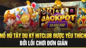 Giới thiệu tổng quan về trò chơi tây du ký Hitclub